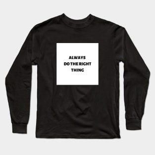 Always do the right thing Long Sleeve T-Shirt